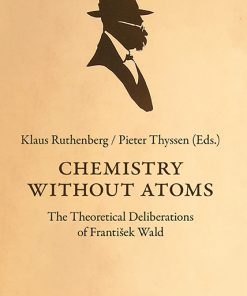 Chemistry Without Atoms – The Theoretical Deliberations of František Wald – Klaus Ruthenberg (Ed.), Pieter Thyssen (Ed.) – ISBN 9783826044502 / 978-3-8260-4450-2 / 978-3-8260-4450-2