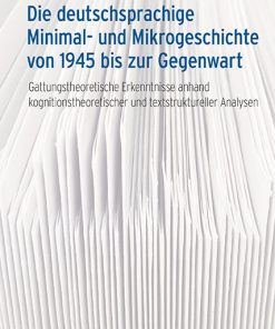 Die deutschsprachige Minimal- und Mikrogeschichte von 1945 bis zur Gegenwart – Gattungstheoretische Erkenntnisse anhand kognitionstheoretischer und textstruktureller Analysen – Katharina Maier – ISBN 9783826082382 / 978-3-8260-8238-2 / 978-3-8260-8238-2 [Digital]