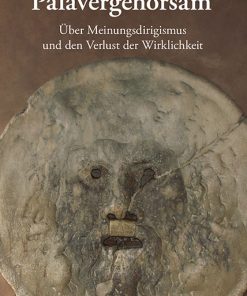 Palavergehorsam – Über Meinungsdirigismus und den Verlust der Wirklichkeit – Gerhard Oberlin – ISBN 9783826078811 / 978-3-8260-7881-1 / 978-3-8260-7881-1