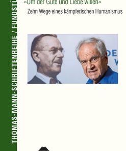 »Um der Güte und Liebe willen« – Zehn Wege zu einem kämpferischen Humanismus – Frido Mann – ISBN 9783826093623 / 978-3-8260-9362-3 / 978-3-8260-9362-3