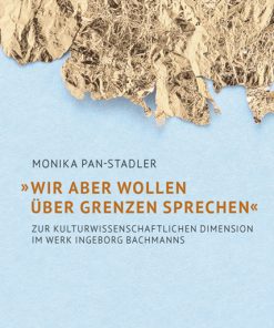 »Wir aber wollen über Grenzen sprechen« – Zur kulturwissenschaftlichen Dimension im Werk Ingeborg Bachmanns – Monika Pan-Stadler – ISBN 9783826078620 / 978-3-8260-7862-0 / 978-3-8260-7862-0