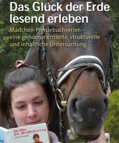 „Das Glück der Erde lesend erleben“ – Mädchen-Pferdebuchserien – eine genderorientierte, strukturelle und inhaltliche Untersuchung – Danielle Cerovina – ISBN 9783826039744 / 978-3-8260-3974-4 / 978-3-82-603974-4