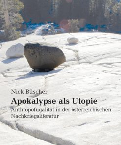 Apokalypse als Utopie – Anthropofugalität in der österreichischen Nachkriegsliteratur – Nick Büscher – ISBN 9783826051487 / 978-3-8260-5148-7 / 978-3-82-605148-7