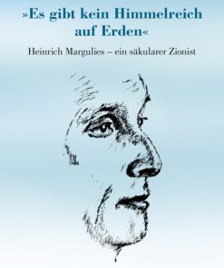 »Es gibt kein Himmelreich auf Erden« – Heinrich Margulies – ein säkularer Zionist  – Vera Regine Röhl – ISBN 9783826054211 / 978-3-8260-5421-1 / 978-3-82-605421-1