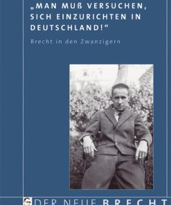 „Man muß versuchen, sich einzurichten in Deutschland!“ – Brecht in den Zwanzigern – Jürgen Hillesheim (Hrsg.) – ISBN 9783826056666 / 978-3-8260-5666-6 / 978-3-82-605666-6