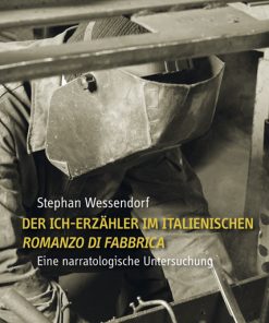 Der Ich-Erzähler im italienischen ,Romanzo di Fabbrica’ (Micheli, Ottieri, Volponi, Parise) – Eine narratologische Untersuchung – Stephan Wessendorf – ISBN 9783826057052 / 978-3-8260-5705-2 / 978-3-82-605705-2