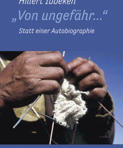 „Von ungefähr…“ – Statt einer Autobiographie – Hillert Ibbeken – ISBN 9783826058813 / 978-3-8260-5881-3 / 978-3-82-605881-3
