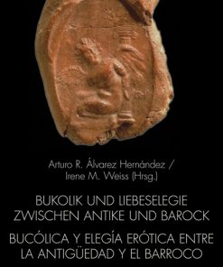 Bukolik und Liebeselegie zwischen Antike und Barock.  Bucólica y elegia erótica entre la Antigüedad y el Barroco – Arturo Álvarez Hernández (Hrsg.), Irene M. Weiss (Hrsg.) – ISBN 9783826059667 / 978-3-8260-5966-7 / 978-3-82-605966-7
