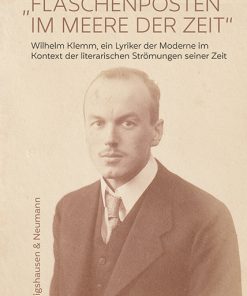 »Flaschenposten im Meere der Zeit« – Wilhelm Klemm, ein Lyriker der Moderne im Kontext der literarischen Strömungen seiner Zeit – Cora Eißfeller – ISBN 9783826071409 / 978-3-8260-7140-9 / 978-3-82-607140-9