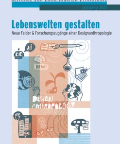 Lebenswelten gestalten – Neue Felder & Forschungszugänge einer Designanthropologie – Isabella Kölz (Hrsg.), Michaela Fenske (Hrsg.) – ISBN 9783826077166 / 978-3-8260-7716-6 / 978-3-82-607716-6