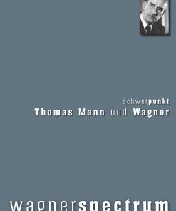 wagnerspectrum – Heft2/2011/7. Jahrgang. Schwerpunkt: Thomas Mann und Wagner – Udo Bermbach (Hrsg.), Dieter Borchmeyer (Hrsg.), Hermann Danuser (Hrsg.), Sven Friedrich (Hrsg.), Hans R. Vaget (Hrsg.) – ISBN 9783826080098 / 978-3-8260-8009-8 / 978-3-82-608009-8 [Digital]