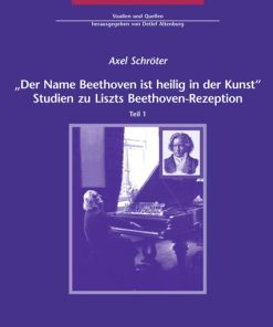 „Der Name Beethoven ist heilig in der Kunst“ – Studien zu Liszts Beethoven-Rezeption – Axel Schröter – ISBN 9783895640315 / 978-3-8956-4031-5 / 978-3-89-564031-5